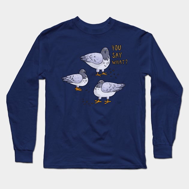 You Say What? Long Sleeve T-Shirt by Tania Tania